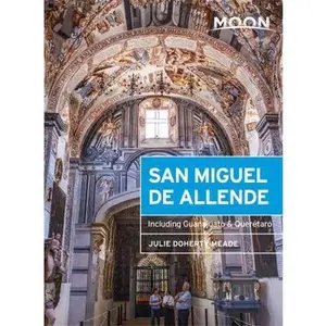 USED-Moon San Miguel de Allende: Including Guanajuato & Querétaro (Moon Handbooks) by Julie Meade (Paperback)