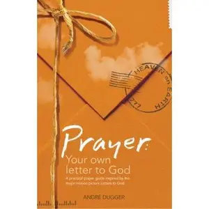USED-Prayer: Your Own Letter to God: A Practical Prayer Guide Inspired by the Major Motion Picture Letters to God by André Dugger (Paperback)