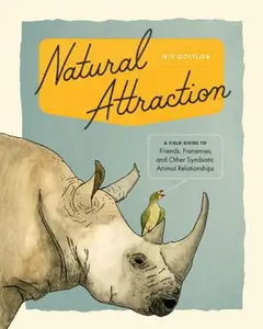 USED-Natural Attraction: A Field Guide to Friends, Frenemies, and Other Symbiotic Animal Relationships by Gottlieb, Iris (Hardcover)