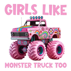 Girls Like Monster Trucks Too Direct To Film Print, DTF Print, Ready To Press Print For T-Shirts
