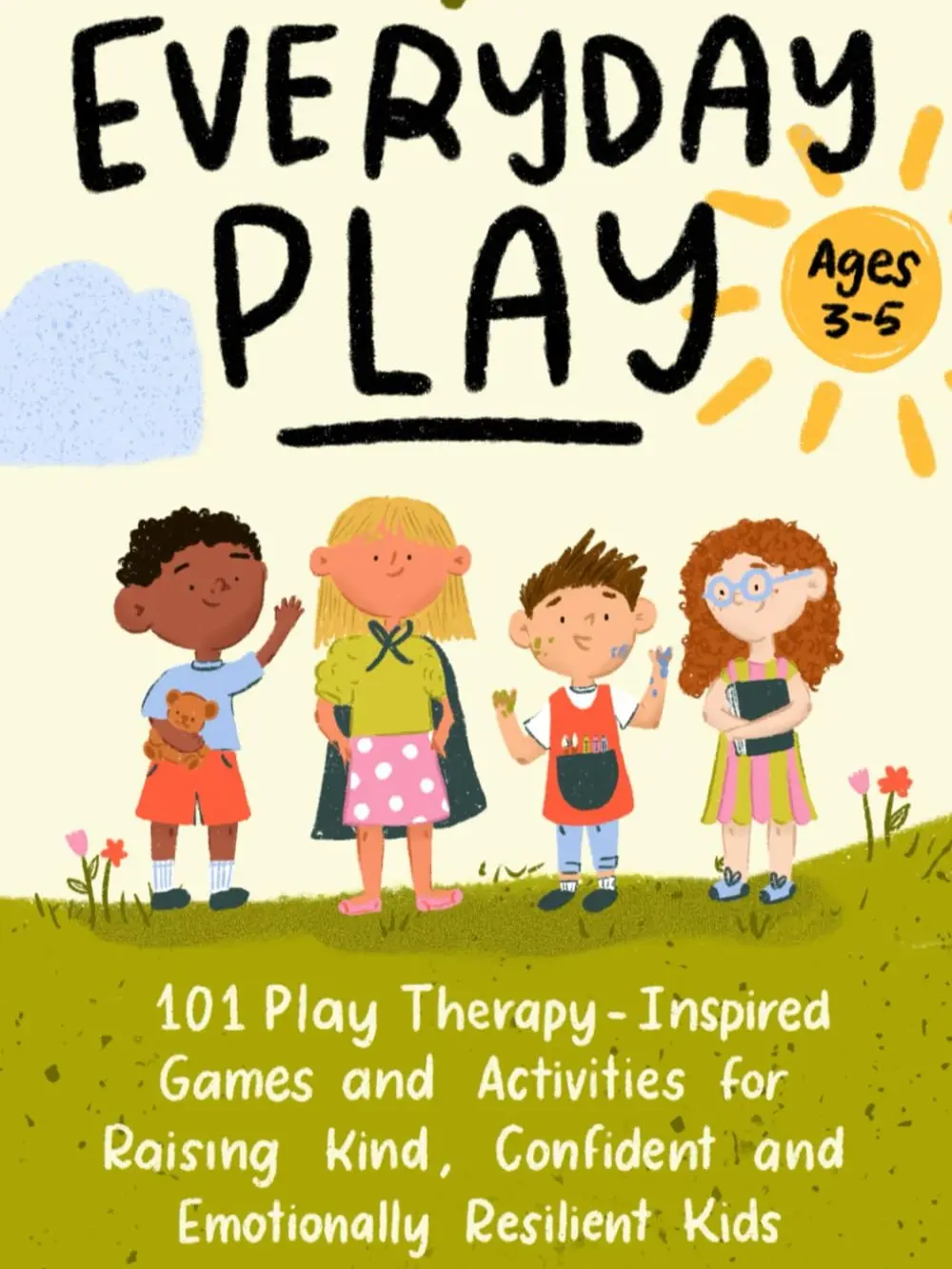 Everyday Play: 101 Play Therapy-Inspired Games and Activities for Raising Kind, Confident, and Emotionally Resilient Kids Ages 3-5 book