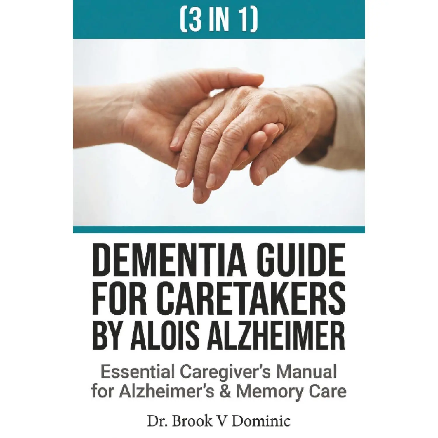 DEMENTIA FOR CARETAKERS (3 IN 1): The Essential Caregiver's Manual for Alzheimer's and Memory Care: Effective Communication Strategies, Daily Activity Planning, and Burnout Prevention