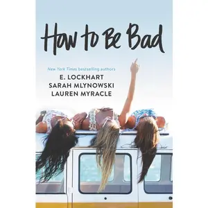 How to Be Bad by Lauren Myracle||E. Lockhart||Sarah Mlynowski [Paperback Book]