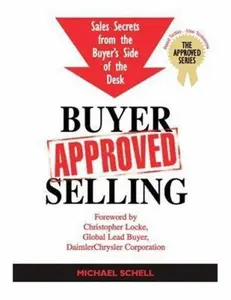 USED-Buyer-Approved Selling: Sales Secrets from the Buyer's Side of the Desk (The Approved Series) by Michael Schell (Paperback)