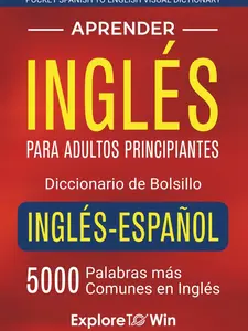 Aprender inglés para adultos principiantes – Diccionario de bolsillo inglés-español: 5000 palabras más comunes en inglés (Pocket Spanish to English Visual Dictionary) (Spanish Edition) Paperback