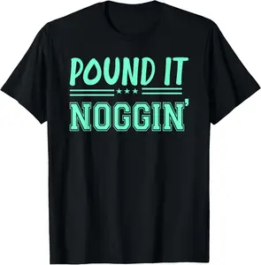 100%cotton Pound It Noggin Dude - Perfect Pound It Noggin Dude T-Shirt