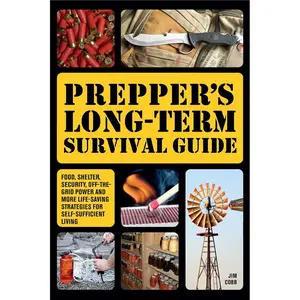 Prepper's Long-Term Survival Guide: Food, Shelter, Security, Off-the-Grid Power and More Life-Saving Strategies for Self-Sufficient Living (Books for Preppers)-paperback