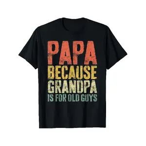 Papa Because Grandpa Is for Old Guys Shirt Men Fathers Day T-Shirt