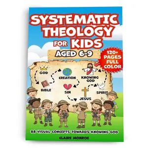 Claire Monroe Systematic Theology for Kids Aged 6-9: 88 Visual Concepts towards Knowing God with NLT Bible Verses & Reflection Questions Comics Comics