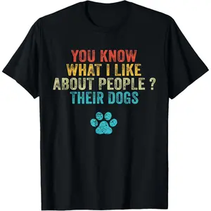 Humorous Dog Lover Tee – 'You Know What I Like About People? Their Dogs' Design