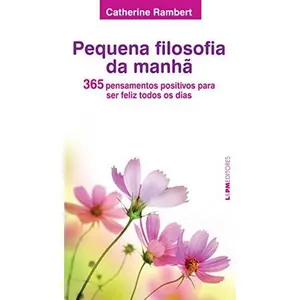 USED-Pequena Filosofia da Manhã. 365 Pensamentos Positivos Para Ser Feliz Todos os Dias (Em Portuguese do Brasil) by Catherine Rambert (Paperback)