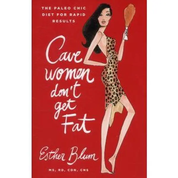 USED-Cavewomen Don't Get Fat: The Paleo Chic Diet for Rapid Results by Esther Blum (Hardcover)