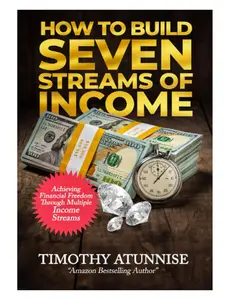 How to Build Seven Streams of Income: Achieving Financial Freedom Through Multiple Income Streams - Paperback