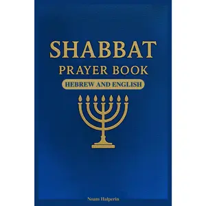 Shabbat Prayer Book in Hebrew and English: Complete Bilingual Guide to the Prayers, Sabbath Blessings, Synagogue Liturgy