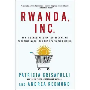 USED-Rwanda, Inc.: How a Devastated Nation Became an Economic Model for the Developing World by Crisafulli, Patricia (Paperback)