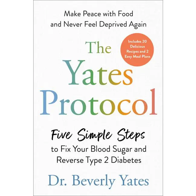The Yates Protocol: Five Simple Steps to Fix Your Blood Sugar and Reverse Type 2 Diabetes -- Beverly Yates - Hardcover