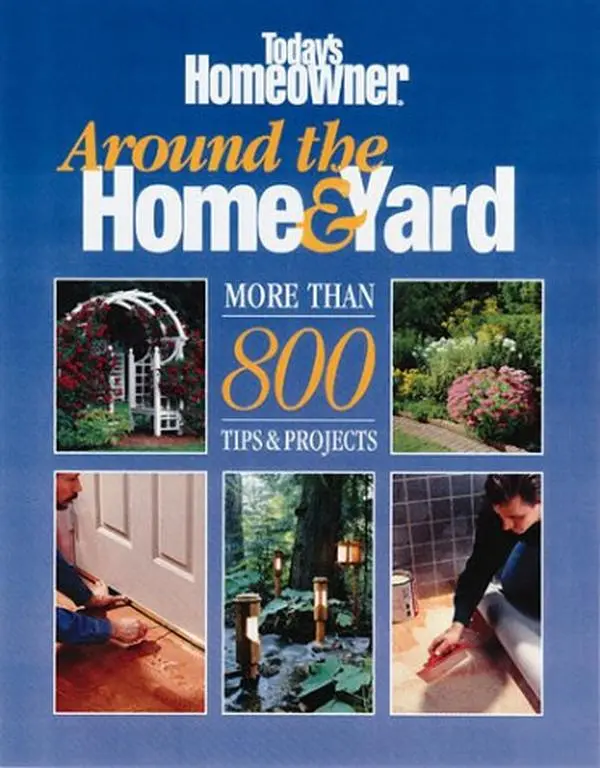 USED-Today's Homeowner: Around the Home & Yard, More Than 800 Tips & Projects by Creative Publishing Intl (Paperback)