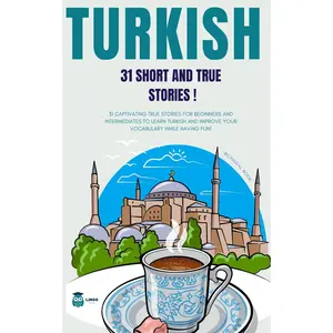 Turkish 31 True and Short Stories: 31 captivating true stories for beginners and intermediate learners to learn Turkish and improve their vocabulary (LINGO FACILE (EN))