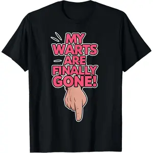 My Warts Are Finally Gone - Embarrassing and Funny Gag T-Shirt