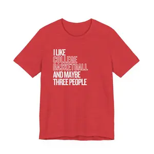 I Like College Basketball & Maybe 3 People comfort colors tee