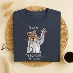 Excuse Me The Bird Feeder’s Empty Again Funny Squirrel Graphic T-Shirt, Cotton Comfort Tee, Humorous Backyard Fashion Outfit, Oversized Garden Lover Tee, Ideal Gift for Her/Him, Funny Squirrel Present