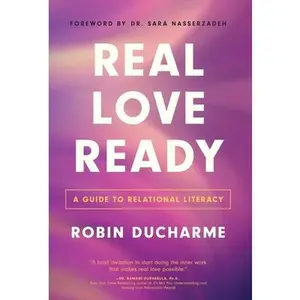 Real Love Ready: A Guide to Relational Literacy -- Robin Ducharme, Hardcover