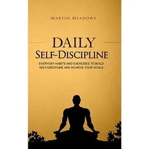 USED-Daily Self-Discipline: Everyday Habits and Exercises to Build Self-Discipline and Achieve Your Goals by Meadows, Martin (Paperback)
