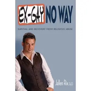 USED-Ex-Gay No Way: Survival and Recovery from Religious Abuse by Rix EdD, Jallen (Paperback)