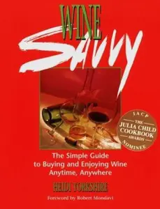 USED-Wine Savvy: The Simple Guide to Buying and Enjoying Wine Anytime, Anywhere by Heidi Yorkshire (Paperback)