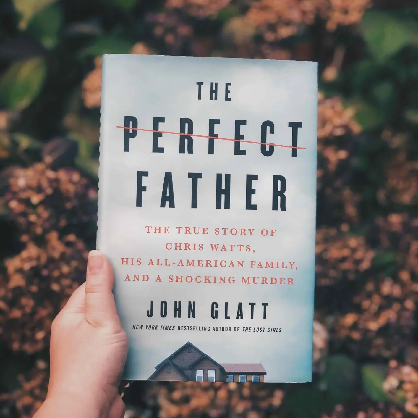 The Perfect Father: The True Story of Chris Watts, His All-American Family, and a Shocking Murder