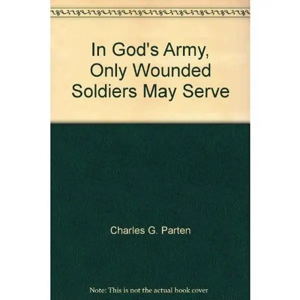 USED Book - In God's Army, Only Wounded Soldiers May Serve: the Odyssey of Charles G. Parten-From Wounded Soldier to Personal Executive Coach by Charles G. Parten (Paperback)