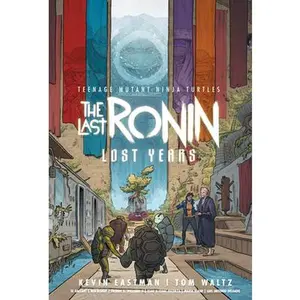 Teenage Mutant Ninja Turtles: The Last Ronin--Lost Years -- Kevin Eastman, Hardcover