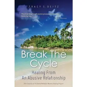 USED-Break The Cycle: Healing From An Abusive Relationship by Deitz, Tracy S. (Paperback)