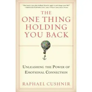 USED-The One Thing Holding You Back: Unleashing the Power of Emotional Connection by Cushnir, Raphael (Hardcover)
