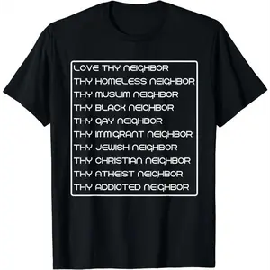 [100% Cotton]Love thy neighbor homeless muslim black gay immigrant jewish T-Shirt