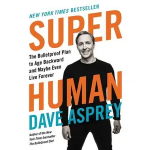 USED-Super Human: The Bulletproof Plan to Age Backward and Maybe Even Live Forever by Asprey, Dave (Hardcover)