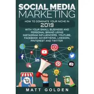 USED-Social Media Marketing: How to Dominate Your Niche in 2019 with Your Small Business and Personal Brand Using Instagram Influencers, YouTube, F by Golden, Matt (Paperback)