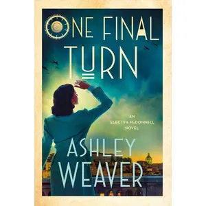One Final Turn: An Electra McDonnell Novel -- Ashley Weaver - Hardcover