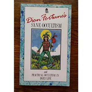 USED-Dion Fortune's: Sane Occultism and Practical Occultism in Daily Life by Dion Fortune (Paperback)