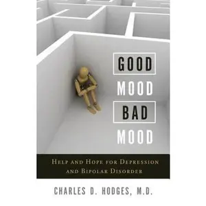 USED-Good Mood, Bad Mood: Help and Hope for Depression and Bipolar Disorder by Hodges, Charles D. (Paperback)