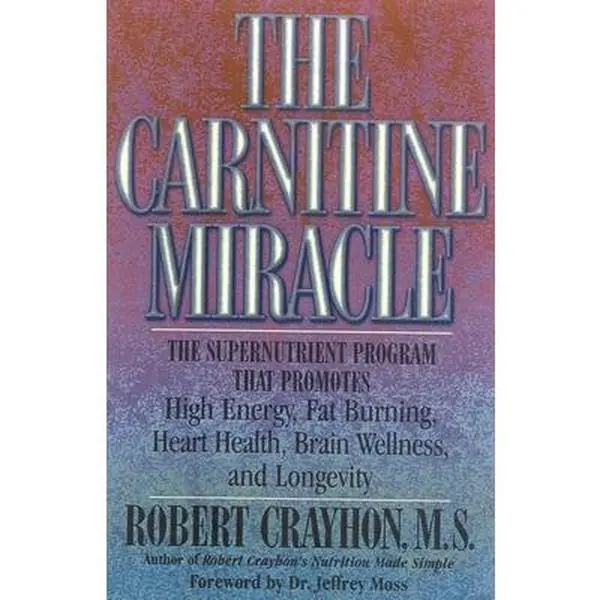 USED-The Carnitine Miracle: The Supernutrient Program That Promotes High Energy, Fat Burning, Heart Health, Brain Wellness, and Longevity by Crayhon, Robert (Paperback)