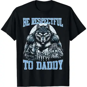 100% Cotton Alpha Wolf Be Respectful To Daddy Funny Meme Cringe T-Shirt