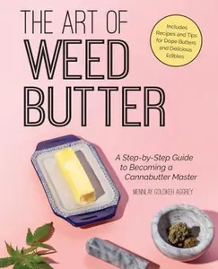 USED-The Art of Weed Butter: A Step-By-Step Guide to Becoming a Cannabutter Master by Aggrey, Mennlay Golokeh (Paperback)