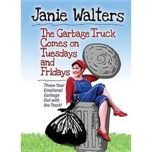 USED-The Garbage Truck Comes on Tuesdays and Fridays: Throw Your Emotional Garbage Out with the Trash! by Walters, Janie (Paperback)