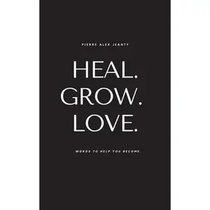 USED-Heal. Grow. Love. by Jeanty, Pierre Alex (Paperback)