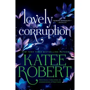 Lovely Corruption (previously published as Undercover Attraction) by Katee Robert [Paperback Book]