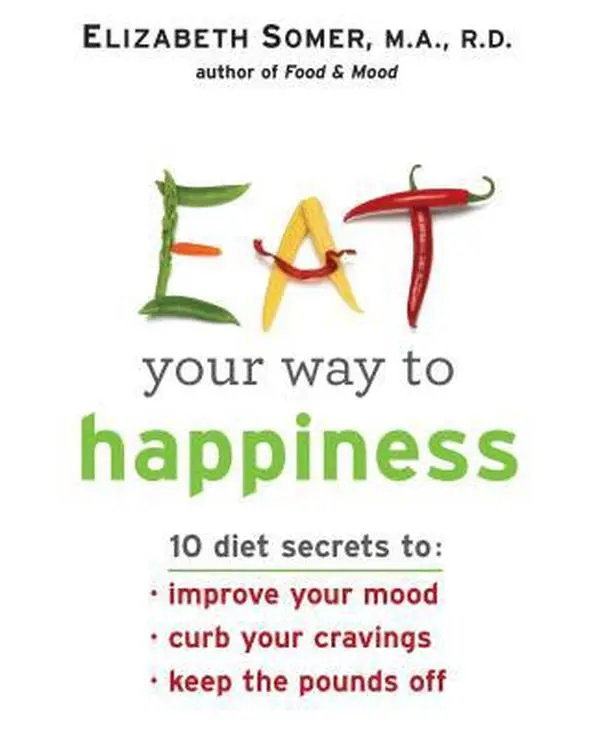 USED-Eat Your Way to Happiness: 10 Diet Secrets to Improve Your Mood, Curb Your Cravings and Keep the Pounds Off by Elizabeth Somer (Paperback)