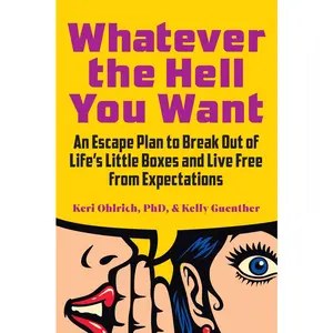 USED-Whatever the Hell You Want: An Escape Plan to Break Out of Life's Little Boxes and Live Free from Expectations by Guenther, Kelly (Paperback)