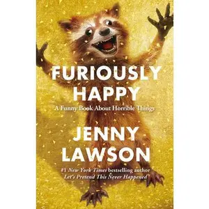 USED-Furiously Happy: A Funny Book about Horrible Things by Lawson, Jenny (Hardcover)