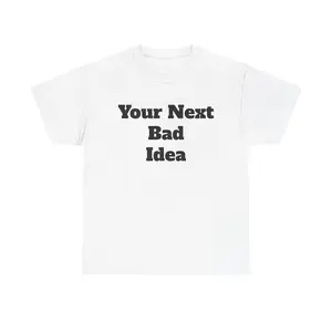 Your Next Bad Idea Tee